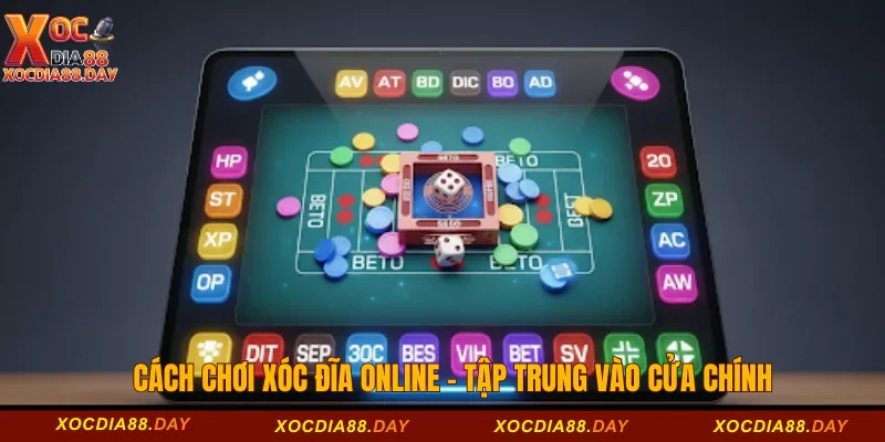 Cách chơi xóc đĩa online - Tập trung vào cửa chính 