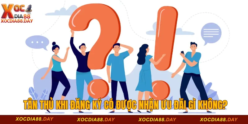 Tân thủ khi đăng ký có được nhận ưu đãi gì không?