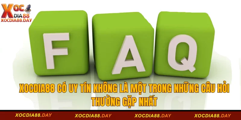 Xocdia88 có uy tín không là một trong những câu hỏi thường gặp nhất