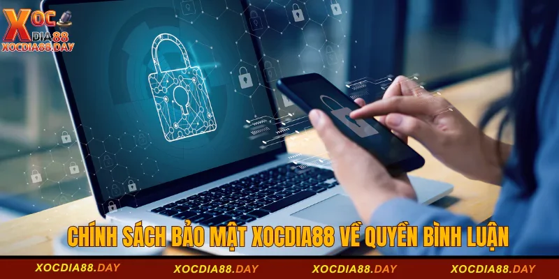 Chính sách bảo mật tại của nhà cái Xocdia88 về quyền bình luận