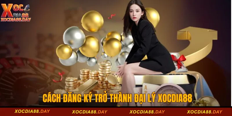 Đại lý Xocdia88 3 Cách đăng ký trở thành đại lý Xocdia88