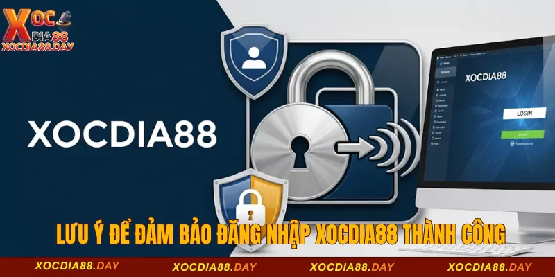Đăng nhập Xocdia88 3 Lưu ý để đảm bảo đăng nhập Xocdia88 thành công