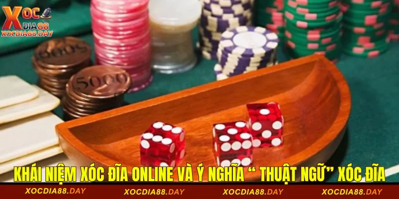 Tổng quan về trò chơi xóc đĩa online và ý nghĩa “thuật ngữ” xóc đĩa