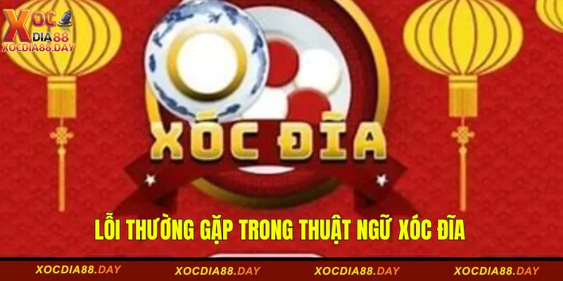 Lỗi thường gặp trong thuật ngữ xóc đĩa