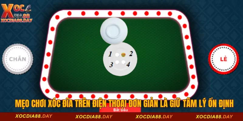 Mẹo chơi xóc đĩa trên điện thoại đơn giản là giữ tâm lý ổn định 