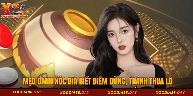 Mẹo Đánh Xóc Đĩa Luôn Thắng Tại Cổng Game Xocdia88 3 Mẹo đánh xóc đĩa biết điểm dừng, tránh thua lỗ