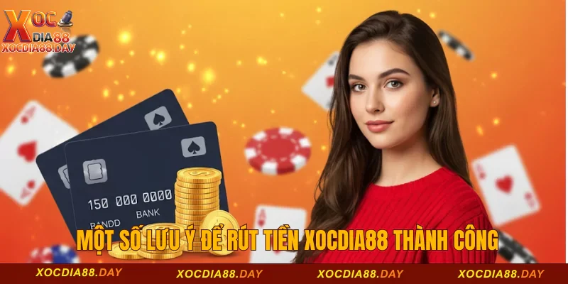 Một số lưu ý để rút tiền Xocdia88 thành công