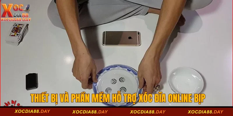 Thiết bị và phần mềm hỗ trợ Xóc đĩa online bịp
