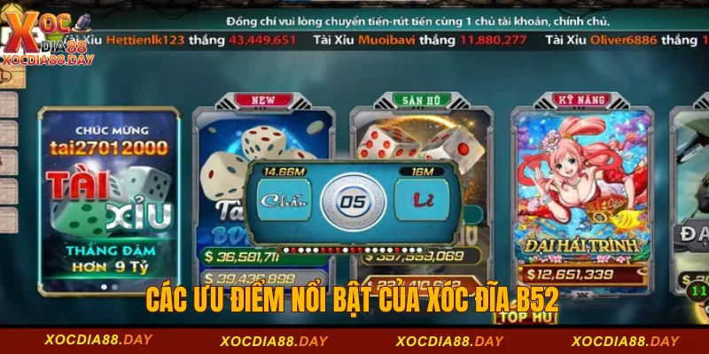 Xóc đĩa B52 – Sân Chơi Đáng Tin Cậy Cho Bet Thủ 2 Các ưu điểm nổi bật của xóc đĩa B52
