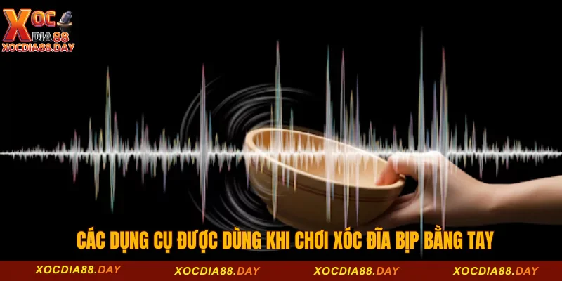 Sự Thật Về Xóc Đĩa Bịp Bằng Tay Và Cách Nhận Biết 3 Các dụng cụ được dùng khi chơi xóc đĩa bịp bằng tay