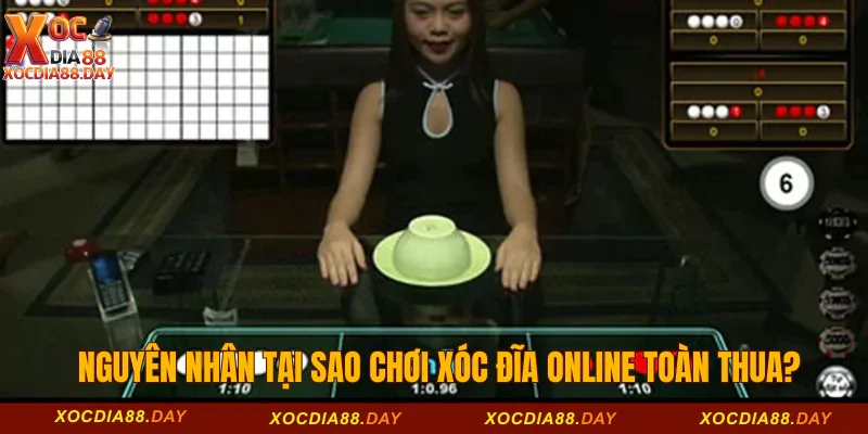Nguyên nhân tại sao chơi xóc đĩa online toàn thua?